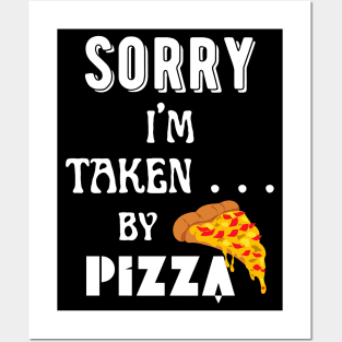 Sorry, I'm Taken ... by pizza! Posters and Art